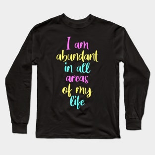 I am abundant, manifesting, law of attraction Long Sleeve T-Shirt